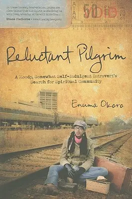 Peregrino reacio: La búsqueda de comunidad espiritual de un introvertido malhumorado y algo autoindulgente - Reluctant Pilgrim: A Moody, Somewhat Self-Indulgent Introvert's Search for Spiritual Community