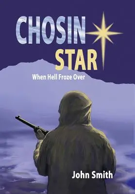 Chosin Star Cuando el infierno se congeló Cuando el infierno se congeló - Chosin Star When Hell Froze Over: When Hell Froze Over