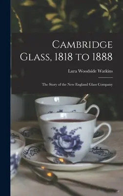 Cambridge Glass, de 1818 a 1888: la historia de la New England Glass Company - Cambridge Glass, 1818 to 1888: the Story of the New England Glass Company