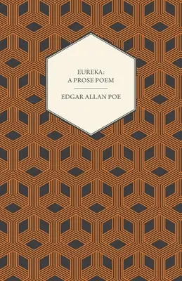 Eureka: Un poema en prosa: Un ensayo sobre el universo material y espiritual - Eureka: A Prose Poem: An Essay on the Material and Spiritual Universe