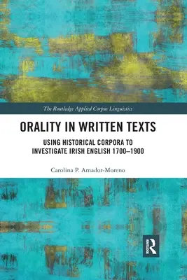 Orality in Written Texts: El uso de corpus históricos para investigar el inglés irlandés de 1700-1900 - Orality in Written Texts: Using Historical Corpora to Investigate Irish English 1700-1900