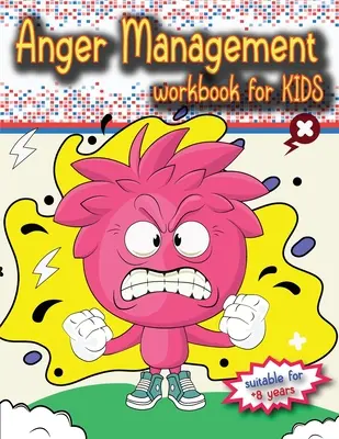 Anger Management Workbook for Kids: El libro infantil perfecto sobre el control de la ira, a partir de 8 años, para trabajar solo o con los padres. - Anger Management Workbook for Kids: The perfect kids book about anger management, age 8 and up, to work alone or with parents.