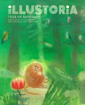 Illustoria: Para niños creativos y sus adultos: Número 18: Rainforest: Historias, cómics, bricolaje - Illustoria: For Creative Kids and Their Grownups: Issue #18: Rainforest: Stories, Comics, DIY