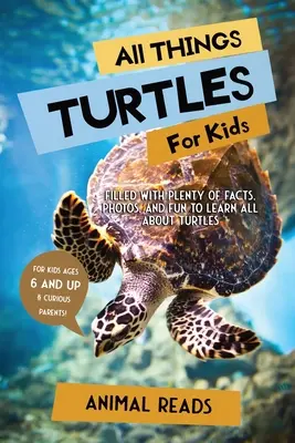 Todo sobre las tortugas para niños: Con muchos datos, fotos y diversión para aprender todo sobre las tortugas. - All Things Turtles For Kids: Filled With Plenty of Facts, Photos, and Fun to Learn all About Turtles