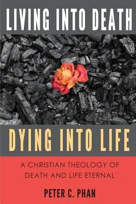 Vivir en la muerte, morir en la vida: Una teología cristiana de la muerte y la vida eterna - Living Into Death, Dying Into Life: A Christian Theology of Death and Life Eternal