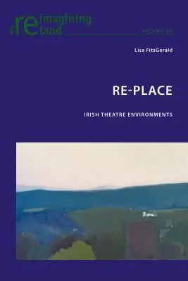 Re-Place: Entornos teatrales irlandeses - Re-Place: Irish Theatre Environments