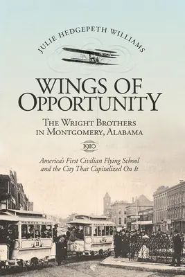 Alas de oportunidad: Los hermanos Wright en Montgomery, Alabama, 1910 - Wings of Opportunity: The Wright Brothers in Montgomery, Alabama, 1910
