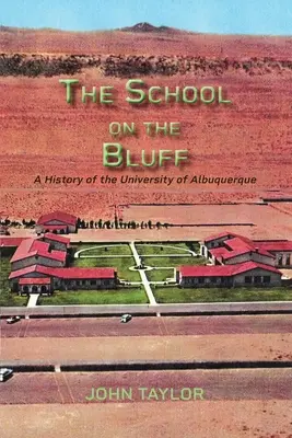 The School on the Bluff: Historia de la Universidad de Albuquerque - The School on the Bluff: A History of the University of Albuquerque