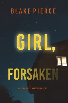 Girl, Forsaken (Un thriller de suspense del FBI de Ella Dark - Libro 7) - Girl, Forsaken (An Ella Dark FBI Suspense Thriller-Book 7)