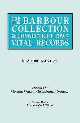 La Colección Barbour de Registros Civiles de Connecticut. Volume 42: Stamford 1641-1852 - The Barbour Collection of Connecticut Town Vital Records. Volume 42: Stamford 1641-1852