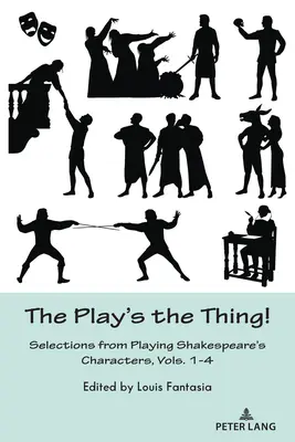 The Play's the Thing; Selections from Playing Shakespeare's Characters, Vols. 1-4 - The Play's the Thing!; Selections from Playing Shakespeare's Characters, Vols. 1-4