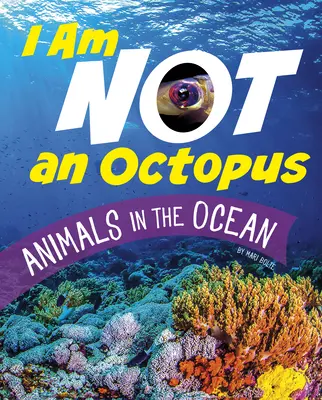 No soy un pulpo: Animales en el océano - I Am Not an Octopus: Animals in the Ocean