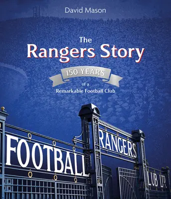 La historia del Rangers: 150 años de un club de fútbol extraordinario - The Rangers Story: 150 Years of a Remarkable Football Club