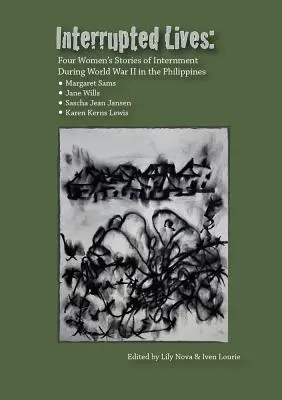 Vidas Interrumpidas: Las historias de cuatro mujeres internadas en Filipinas durante la Segunda Guerra Mundial - Interrupted Lives: Four Women's Stories of Internment During WWII in the Phillipines