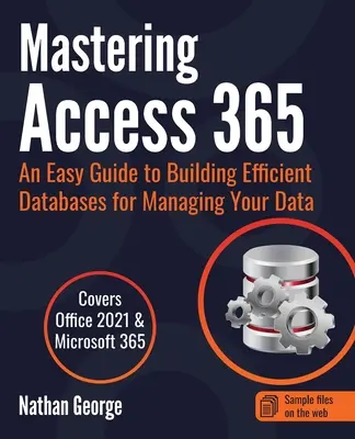 Dominar Access 365: Una guía fácil para crear bases de datos eficientes para gestionar tus datos - Mastering Access 365: An Easy Guide to Building Efficient Databases for Managing Your Data