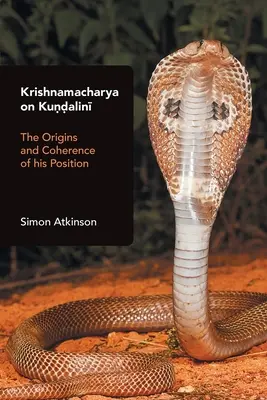 Krishnamacharya sobre Kundalini: los orígenes y la coherencia de su posición - Krishnamacharya on Kundalini: The Origins and Coherence of His Position