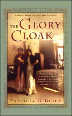 La capa de gloria: Una novela de Louisa May Alcott y Clara Barton - The Glory Cloak: A Novel of Louisa May Alcott and Clara Barton