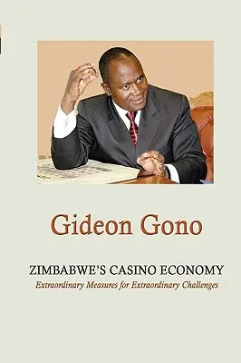 La economía de casino de Zimbabue. Medidas extraordinarias para retos extraordinarios - Zimbabwe's Casino Economy. Extraordinary Measures for Extraordinary Challenges