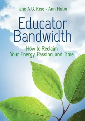 Educator Bandwidth: How to Reclaim Your Energy, Passion, and Time (El ancho de banda del educador: cómo recuperar su energía, pasión y tiempo) - Educator Bandwidth: How to Reclaim Your Energy, Passion, and Time