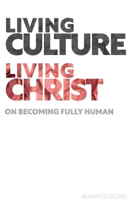 Cultura viva, Cristo vivo: Cómo llegar a ser plenamente humano - Living Culture, Living Christ: On Becoming Fully Human