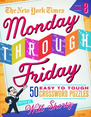 The New York Times Monday Through Friday Easy to Tough Crossword Puzzles Volumen 8: 50 puzzles de las páginas del New York Times - The New York Times Monday Through Friday Easy to Tough Crossword Puzzles Volume 8: 50 Puzzles from the Pages of the New York Times