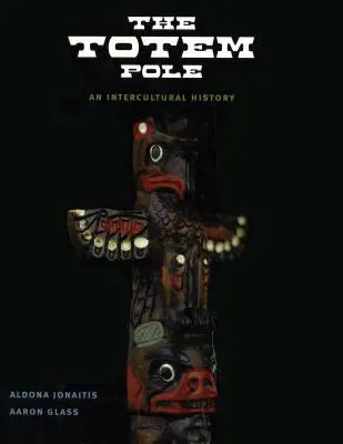 El tótem: Una historia intercultural - The Totem Pole: An Intercultural History