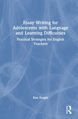 Essay Writing for Adolescents with Language and Learning Difficulties: Estrategias prácticas para profesores de inglés - Essay Writing for Adolescents with Language and Learning Difficulties: Practical Strategies for English Teachers