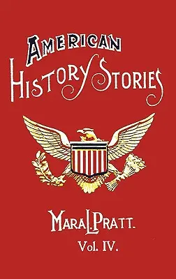 American History Stories, Volumen IV - Con ilustraciones originales - American History Stories, Volume IV - With Original Illustrations