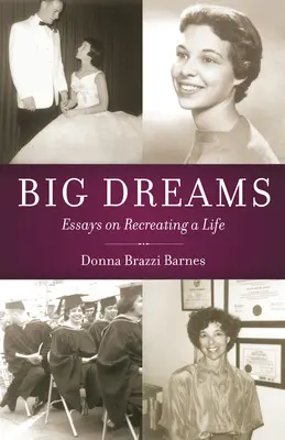Grandes sueños: Ensayos sobre la recreación de una vida - Big Dreams: Essays on Recreating a Life