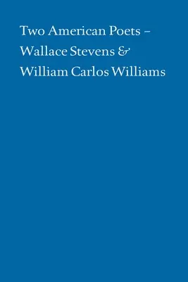 Dos poetas estadounidenses: Wallace Stevens y William Carlos Williams - Two American Poets: Wallace Stevens and William Carlos Williams