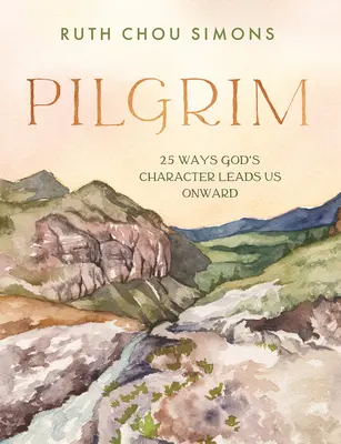 Peregrino: 25 maneras en que el carácter de Dios nos guía hacia adelante - Pilgrim: 25 Ways God's Character Leads Us Onward