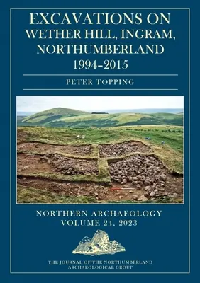 Excavaciones en Wether Hill, Ingram, Northumberland, 1994-2015 - Excavations on Wether Hill, Ingram, Northumberland, 1994-2015