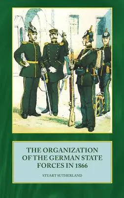 La organización de las fuerzas estatales alemanas en 1866 - The Organization of German State Forces in 1866