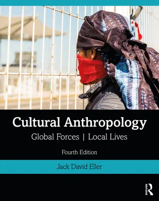 Antropología cultural: Fuerzas globales, vidas locales - Cultural Anthropology: Global Forces, Local Lives