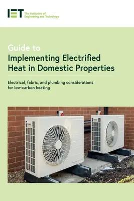 Guía para instalar calefacción eléctrica en viviendas: Consideraciones eléctricas, textiles y de fontanería para una calefacción con bajas emisiones de carbono - Guide to Implementing Electrified Heat in Domestic Properties: Electrical, Fabric, and Plumbing Considerations for Low-Carbon Heating