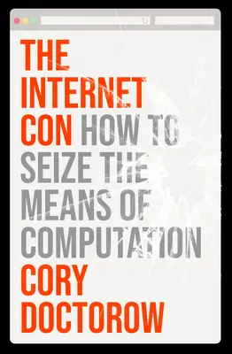 La estafa de Internet: cómo apoderarse de los medios informáticos - The Internet Con: How to Seize the Means of Computation