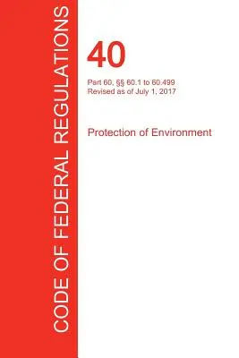 CFR 40, Parte 60, 60.1 a 60.499, Protección del medio ambiente, 01 de julio de 2017 (Volumen 7 de 37) (Oficina del Registro Federal (Cfr)) - CFR 40, Part 60,  60.1 to 60.499, Protection of Environment, July 01, 2017 (Volume 7 of 37) (Office of the Federal Register (Cfr))