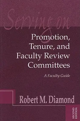 Serving on Promotion, Tenure, and Faculty Review Committees: Guía para el profesorado - Serving on Promotion, Tenure, and Faculty Review Committees: A Faculty Guide