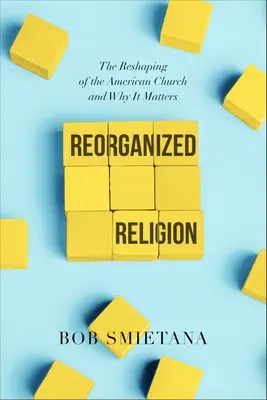 Religión reorganizada: La remodelación de la Iglesia estadounidense y su importancia - Reorganized Religion: The Reshaping of the American Church and Why It Matters