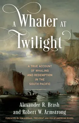 Un ballenero en el crepúsculo: Una historia real de caza de ballenas y redención en el Pacífico Sur - A Whaler at Twilight: A True Account of Whaling and Redemption in the South Pacific