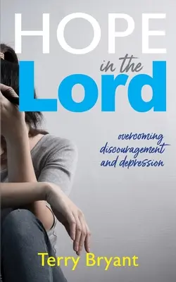 Esperanza en el Señor: cómo superar el desánimo y la depresión - Hope In The Lord: overcoming discouragement and depression