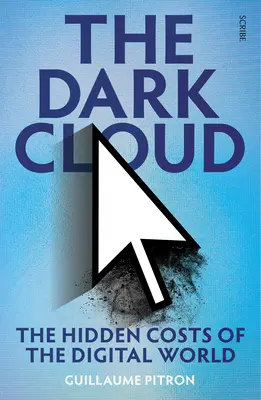 La nube oscura: Los costes ocultos del mundo digital - The Dark Cloud: The Hidden Costs of the Digital World