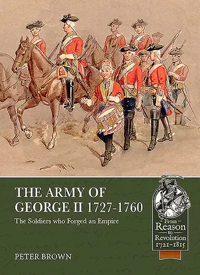 El ejército de Jorge II 1727-1760: Los soldados que forjaron un imperio - The Army of George II 1727-1760: The Soldiers Who Forged an Empire