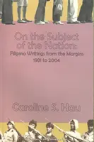 A propósito de la nación: Escritos filipinos desde los márgenes, 1981-2004 - On the Subject of the Nation: Filipino Writings from the Margins, 1981 to 2004