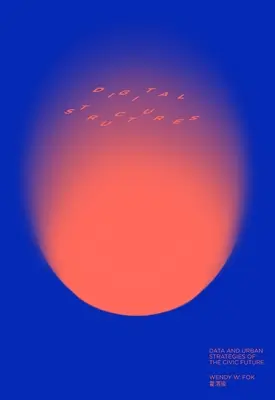 Digitalstructures: Datos y estrategias urbanas del futuro cívico - Digitalstructures: Data and Urban Strategies of the Civic Future