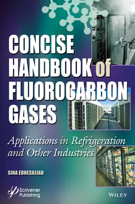 Manual conciso de gases fluorocarbonados: Aplicaciones en refrigeración y otras industrias - Concise Handbook of Fluorocarbon Gases: Applications in Refrigeration and Other Industries