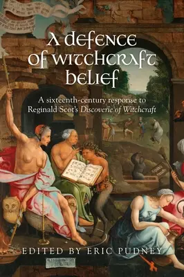 Una defensa de la creencia en la brujería: Una respuesta del siglo XVI al descubrimiento de la brujería por Reginald Scot - A Defence of Witchcraft Belief: A Sixteenth-Century Response to Reginald Scot's Discoverie of Witchcraft