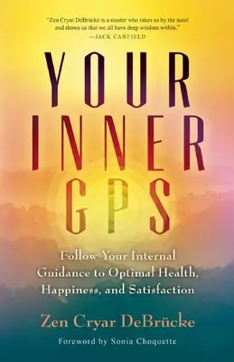 Tu GPS interior: Sigue tu guía interna hacia la salud, la felicidad y la satisfacción óptimas - Your Inner GPS: Follow Your Internal Guidance to Optimal Health, Happiness, and Satisfaction