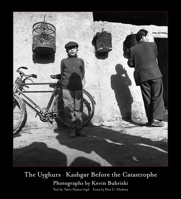 Los uigures: Kashgar antes de la catástrofe - The Uyghurs: Kashgar Before the Catastrophe