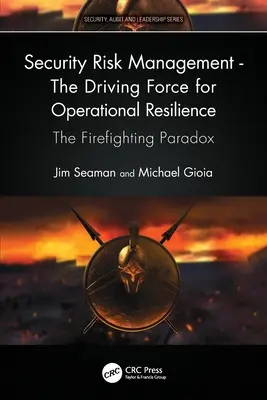 Gestión de riesgos de seguridad - La fuerza motriz de la resistencia operativa: La paradoja de la extinción de incendios - Security Risk Management - The Driving Force for Operational Resilience: The Firefighting Paradox